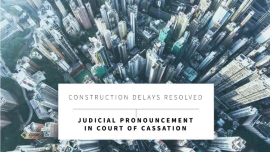 Construction delays – Judicial pronouncement in Court of Cassation (Dubai).