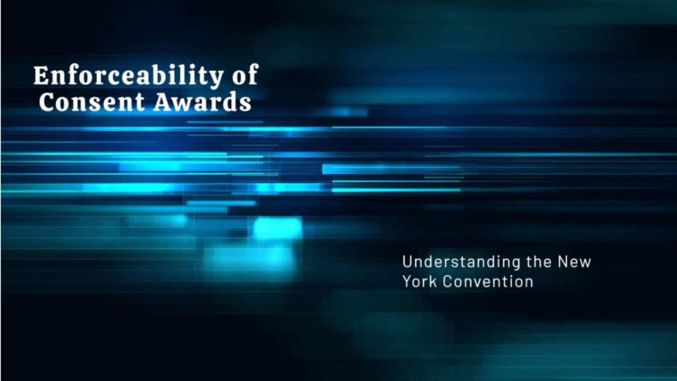 Enforceability of consent awards under the Newyork Convention