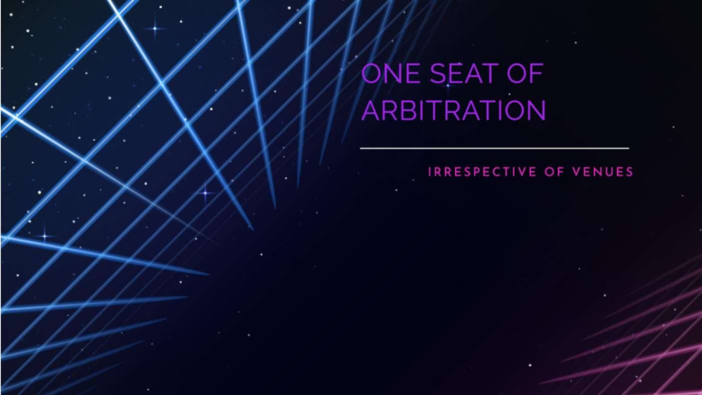 One Seat of Arbitration – Irrespective of Venues